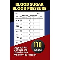 Blood Sugar Blood Pressure Log Book: Large Print Book For Diabetes and Hypertension Monitor Your Health, Dialy and Weekly Monitor Blood Sugar and ... levels Journal Log Book, 2 Years (110 Weeks)