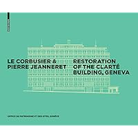 Le Corbusier & Pierre Jeanneret - Restoration of the Clarté Building, Geneva Le Corbusier & Pierre Jeanneret - Restoration of the Clarté Building, Geneva Kindle Hardcover