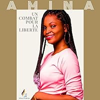 AMINA: Un combat pour la liberté (French Edition) AMINA: Un combat pour la liberté (French Edition) Kindle