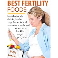 Best Fertility Foods: Healthy Foods, Drinks, Herbs, Supplements And Vitamins You Should Put On Your Checklist To Get Pregnant! Best Fertility Foods: Healthy Foods, Drinks, Herbs, Supplements And Vitamins You Should Put On Your Checklist To Get Pregnant! Kindle