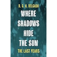 Where Shadows Hide the Sun, the Last Years Where Shadows Hide the Sun, the Last Years Hardcover Kindle Paperback