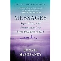 Messages: Signs, Visits, and Premonitions from Loved Ones Lost on 9/11 Messages: Signs, Visits, and Premonitions from Loved Ones Lost on 9/11 Paperback Kindle Hardcover