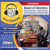 Board of Directors: Responsibilities, Opportunities, and 23 Questions to Ask the CEO Board of Directors: Responsibilities, Opportunities, and 23 Questions to Ask the CEO Audible Audiobook