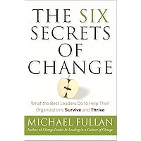 The Six Secrets of Change: What the Best Leaders Do to Help Their Organizations Survive and Thrive The Six Secrets of Change: What the Best Leaders Do to Help Their Organizations Survive and Thrive Paperback Kindle Audible Audiobook Hardcover Audio CD