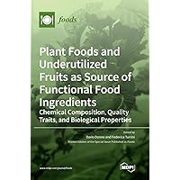 Plant Foods and Underutilized Fruits as Source of Functional Food Ingredients: Chemical Composition, Quality Traits, and Biological Properties