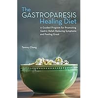 The Gastroparesis Healing Diet: A Guided Program for Promoting Gastric Relief, Reducing Symptoms and Feeling Great The Gastroparesis Healing Diet: A Guided Program for Promoting Gastric Relief, Reducing Symptoms and Feeling Great Paperback Kindle