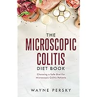 The Microscopic Colitis Diet Book: Choosing a Safe Diet for Microscopic Colitis Patients The Microscopic Colitis Diet Book: Choosing a Safe Diet for Microscopic Colitis Patients Hardcover