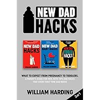 New dad hacks 3 in 1: What to expect from pregnancy to Infant. A parent’s guide for men, with tips and hacks that every first time dad needs. (New Dad Hacks Book Series)