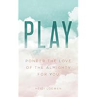 PLAY: Ponder the Love of The Almighty for You PLAY: Ponder the Love of The Almighty for You Paperback Kindle