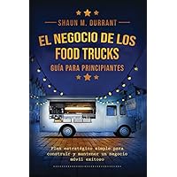 El Negocio de los Food Trucks Guía para principiantes: Plan estratégico simple para construir y mantener un negocio móvil exitoso (Business Guides for Beginners) (Spanish Edition) El Negocio de los Food Trucks Guía para principiantes: Plan estratégico simple para construir y mantener un negocio móvil exitoso (Business Guides for Beginners) (Spanish Edition) Audible Audiobook Kindle Paperback