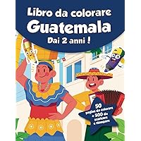 Libro da colorare per bambini - Guatemala (dai 2 anni): 50 pagine da colorare + 500 da scaricare e stampare! (Italian Edition)
