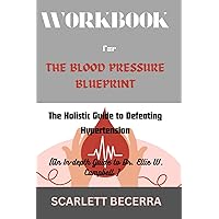 Workbook for The Blood Pressure Blueprint: The Holistic Guide to Defeating Hypertension ( An In-depth Guide to Dr. Ellie W. Campbell’s Book) Workbook for The Blood Pressure Blueprint: The Holistic Guide to Defeating Hypertension ( An In-depth Guide to Dr. Ellie W. Campbell’s Book) Paperback