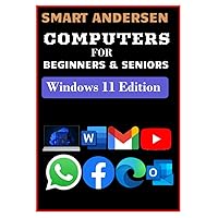 COMPUTERS FOR BEGINNERS AND SENIORS, Windows 11 Edition: A User Guide on Use of Computer, Features and Functions, and How to Complete Specific Tasks with Illustrations COMPUTERS FOR BEGINNERS AND SENIORS, Windows 11 Edition: A User Guide on Use of Computer, Features and Functions, and How to Complete Specific Tasks with Illustrations Paperback Kindle Hardcover