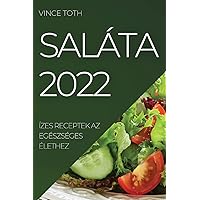 Saláta 2022: Ízes Receptek AZ Egészséges Élethez (Hungarian Edition)