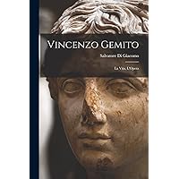 Vincenzo Gemito: La Vita, L'Opera (Italian Edition) Vincenzo Gemito: La Vita, L'Opera (Italian Edition) Paperback Hardcover
