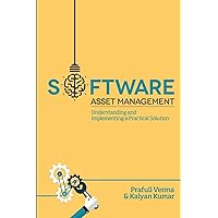 Software Asset Management: Understanding and Implementing an optimal solution Software Asset Management: Understanding and Implementing an optimal solution Paperback
