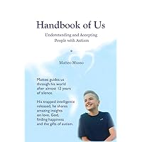 Handbook of Us: Understanding and Accepting People with Autism Handbook of Us: Understanding and Accepting People with Autism Paperback Kindle