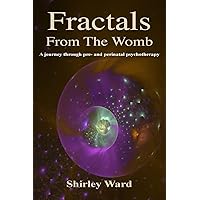 Fractals from the womb: A journey through pre and perinatal psychotherapy Fractals from the womb: A journey through pre and perinatal psychotherapy Paperback Kindle