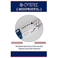 @-CYT0TEC (-MISOPROSTOL-): The Essential Guide on How to Terminate Early Pregnancy Using Cytotec Misoprostol @-CYT0TEC (-MISOPROSTOL-): The Essential Guide on How to Terminate Early Pregnancy Using Cytotec Misoprostol Paperback