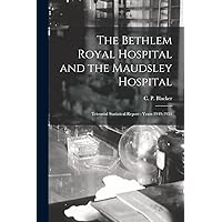 The Bethlem Royal Hospital and the Maudsley Hospital: Triennial Statistical Report: Years 1949-1951 The Bethlem Royal Hospital and the Maudsley Hospital: Triennial Statistical Report: Years 1949-1951 Paperback