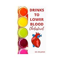 DRINKS TO LOWER BLOOD CHOLESTEROL: Newly Discovered Doctors Approved Power-Packed Drinks To Lower Blood Cholesterol Fast (Includes Juicing For Cholesterol & Smoothies For Cholesterol) DRINKS TO LOWER BLOOD CHOLESTEROL: Newly Discovered Doctors Approved Power-Packed Drinks To Lower Blood Cholesterol Fast (Includes Juicing For Cholesterol & Smoothies For Cholesterol) Hardcover