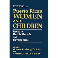 Puerto Rican Women and Children: Issues in Health, Growth, and Development (Topics in Social Psychiatry) Puerto Rican Women and Children: Issues in Health, Growth, and Development (Topics in Social Psychiatry) Hardcover Paperback
