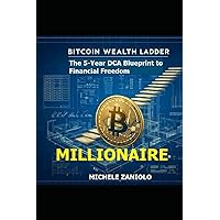 Bitcoin Wealth Ladder: The 5-Year DCA Blueprint to Financial Freedom Bitcoin Wealth Ladder: The 5-Year DCA Blueprint to Financial Freedom Paperback Kindle
