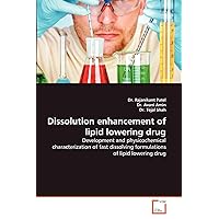 Dissolution enhancement of lipid lowering drug: Development and physicochemical characterization of fast dissolving formulations of lipid lowering drug Dissolution enhancement of lipid lowering drug: Development and physicochemical characterization of fast dissolving formulations of lipid lowering drug Paperback