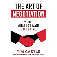 The Art of Negotiation: How to get what you want (every time) The Art of Negotiation: How to get what you want (every time) Paperback Audible Audiobook Kindle