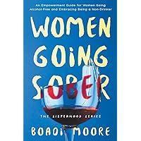 Women Going Sober: An Empowerment Guide for Women Going Alcohol-Free and Embracing Being a Non-Drinker (Sisterhood)