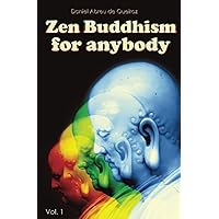 Zen Buddhism for anybody Vol. 1: This body itself is Nirvana Zen Buddhism for anybody Vol. 1: This body itself is Nirvana Paperback Kindle