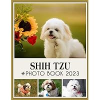 Shih Tzu Photo Book: An Animals Picture And Photo Book Fantastic Photobook For All Ages With 30+ High Quality Images Fantastic Picture Book Birthday, Christmas Gifts Idea For All Ages