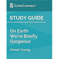 Study Guide: On Earth We’re Briefly Gorgeous by Ocean Vuong (SuperSummary)