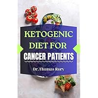 THE KETOGENIC DIET FOR CANCER PATIENT : A Guide to the Ketogenic Diet for Cancer Patients through Cooking THE KETOGENIC DIET FOR CANCER PATIENT : A Guide to the Ketogenic Diet for Cancer Patients through Cooking Kindle Paperback