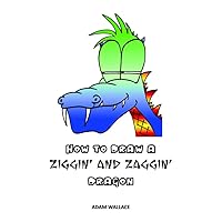 How to Draw a Ziggin' and Zaggin' Dragon (Rhymes With Art - Learn Cartooning the Fun Way Book 11) How to Draw a Ziggin' and Zaggin' Dragon (Rhymes With Art - Learn Cartooning the Fun Way Book 11) Kindle