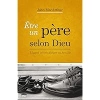 Être un père selon Dieu (Being a Dad Who Leads): L’appel à bien diriger sa famille (French Edition)