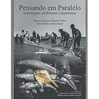 PENSANDO EM PARALELO: TECNOLOGIA, PROBLEMAS E ALGORITMOS (Portuguese Edition) PENSANDO EM PARALELO: TECNOLOGIA, PROBLEMAS E ALGORITMOS (Portuguese Edition) Kindle Paperback