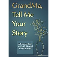 Grandma, Tell Me Your Story: A GrandMother's Guided Journal and Memory Keepsake Book (Gifts For Grandma) Grandma, Tell Me Your Story: A GrandMother's Guided Journal and Memory Keepsake Book (Gifts For Grandma) Paperback