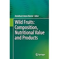 Wild Fruits: Composition, Nutritional Value and Products Wild Fruits: Composition, Nutritional Value and Products Hardcover Kindle Paperback