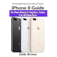 iPhone 8 Guide: The iPhone Manual for Beginners, Seniors & for All iPhone Users (The Simplified Manual for Kids and Adults) iPhone 8 Guide: The iPhone Manual for Beginners, Seniors & for All iPhone Users (The Simplified Manual for Kids and Adults) Paperback