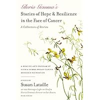 Gloria Gemma's Stories of Hope & Resilience in the Face of Cancer: A Collection of Stories Gloria Gemma's Stories of Hope & Resilience in the Face of Cancer: A Collection of Stories Paperback