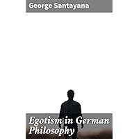 Egotism in German Philosophy Egotism in German Philosophy Kindle Paperback Hardcover MP3 CD Library Binding