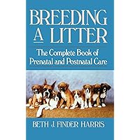 Breeding a Litter: The Complete Book of Prenatal and Postnatal Care Breeding a Litter: The Complete Book of Prenatal and Postnatal Care Hardcover Kindle