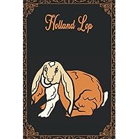 Holland Lop: Perfect Holland Lop notebook - journal for Holland Lop lovers, Holland Lop rabbit owners (120 pages).