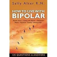 HOW TO LIVE WITH BIPOLAR: Bipolar Basics • Coping with Bipolar • Depression • Mania • Psychosis • Anxiety • Relationships HOW TO LIVE WITH BIPOLAR: Bipolar Basics • Coping with Bipolar • Depression • Mania • Psychosis • Anxiety • Relationships Paperback Kindle Audible Audiobook Hardcover