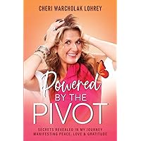 Powered by the Pivot: Secrets Revealed in My Journey Manifesting Peace, Love, and Gratitude Powered by the Pivot: Secrets Revealed in My Journey Manifesting Peace, Love, and Gratitude Paperback Kindle