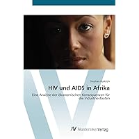 HIV und AIDS in Afrika: Eine Analyse der ökonomischen Konsequenzen für die Industriestaaten (German Edition) HIV und AIDS in Afrika: Eine Analyse der ökonomischen Konsequenzen für die Industriestaaten (German Edition) Paperback