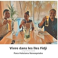 Vivre dans les îles Fidji: Living in the Fiji Islands (French Edition) Vivre dans les îles Fidji: Living in the Fiji Islands (French Edition) Paperback