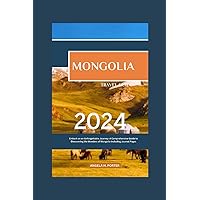 MONGOLIA TRAVEL GUIDE 2024: Embark on an Unforgettable Journey: A Comprehensive Guide to Discovering the Wonders of Mongolia Including Journal Pages MONGOLIA TRAVEL GUIDE 2024: Embark on an Unforgettable Journey: A Comprehensive Guide to Discovering the Wonders of Mongolia Including Journal Pages Paperback Kindle