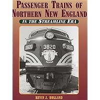 Passenger Trains of Northern New England: In the Streamline Era Passenger Trains of Northern New England: In the Streamline Era Hardcover
